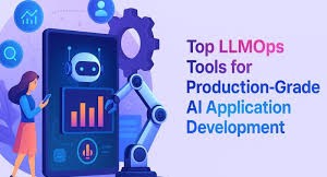 Top LLMOps Tools for Production-Grade AI Application Development